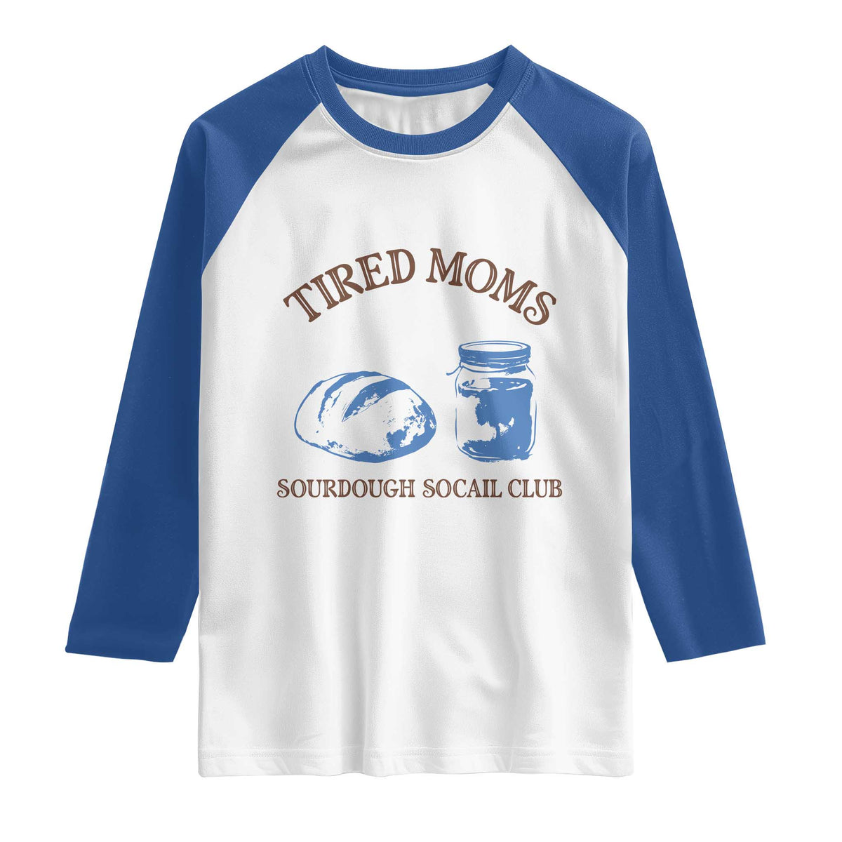 Tired Moms Sourdough Socail Club Raglan Shirt Funny Baking Baker Humor TS14 White Royal Print Your Wear