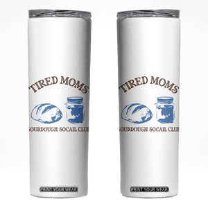 Tired Moms Sourdough Socail Club Skinny Tumbler Funny Baking Baker Humor TS14 White Print Your Wear