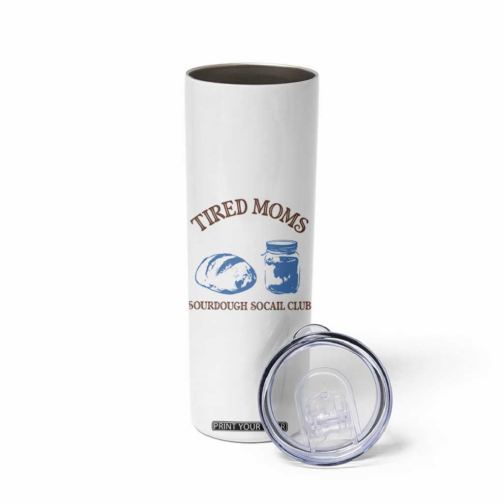 Tired Moms Sourdough Socail Club Skinny Tumbler Funny Baking Baker Humor TS14 Print Your Wear