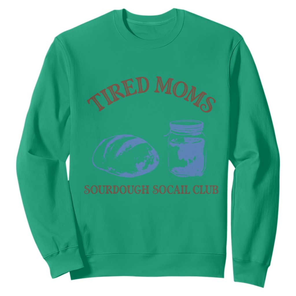 Tired Moms Sourdough Socail Club Sweatshirt Funny Baking Baker Humor TS14 Irish Green Print Your Wear