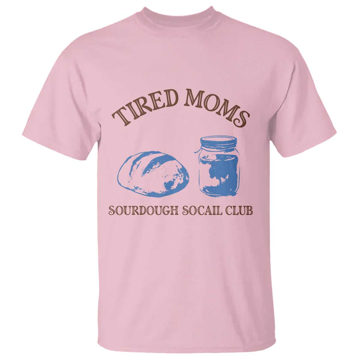 Tired Moms Sourdough Socail Club T Shirt Funny Baking Baker Humor TS14 Light Pink Print Your Wear