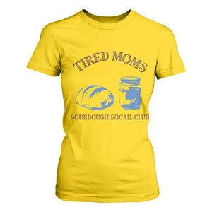 Tired Moms Sourdough Socail Club T Shirt For Women Funny Baking Baker Humor TS14 Daisy Print Your Wear