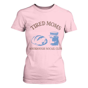 Tired Moms Sourdough Socail Club T Shirt For Women Funny Baking Baker Humor TS14 Light Pink Print Your Wear