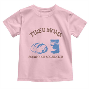 Tired Moms Sourdough Socail Club Toddler T Shirt Funny Baking Baker Humor TS14 Light Pink Print Your Wear