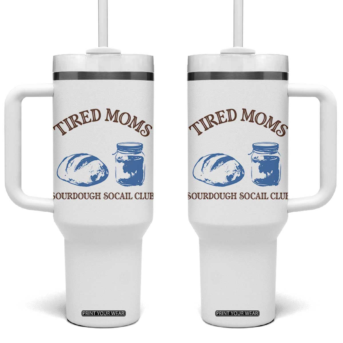 Tired Moms Sourdough Socail Club Tumbler With Handle Funny Baking Baker Humor TS14 One Size: 40 oz White Print Your Wear