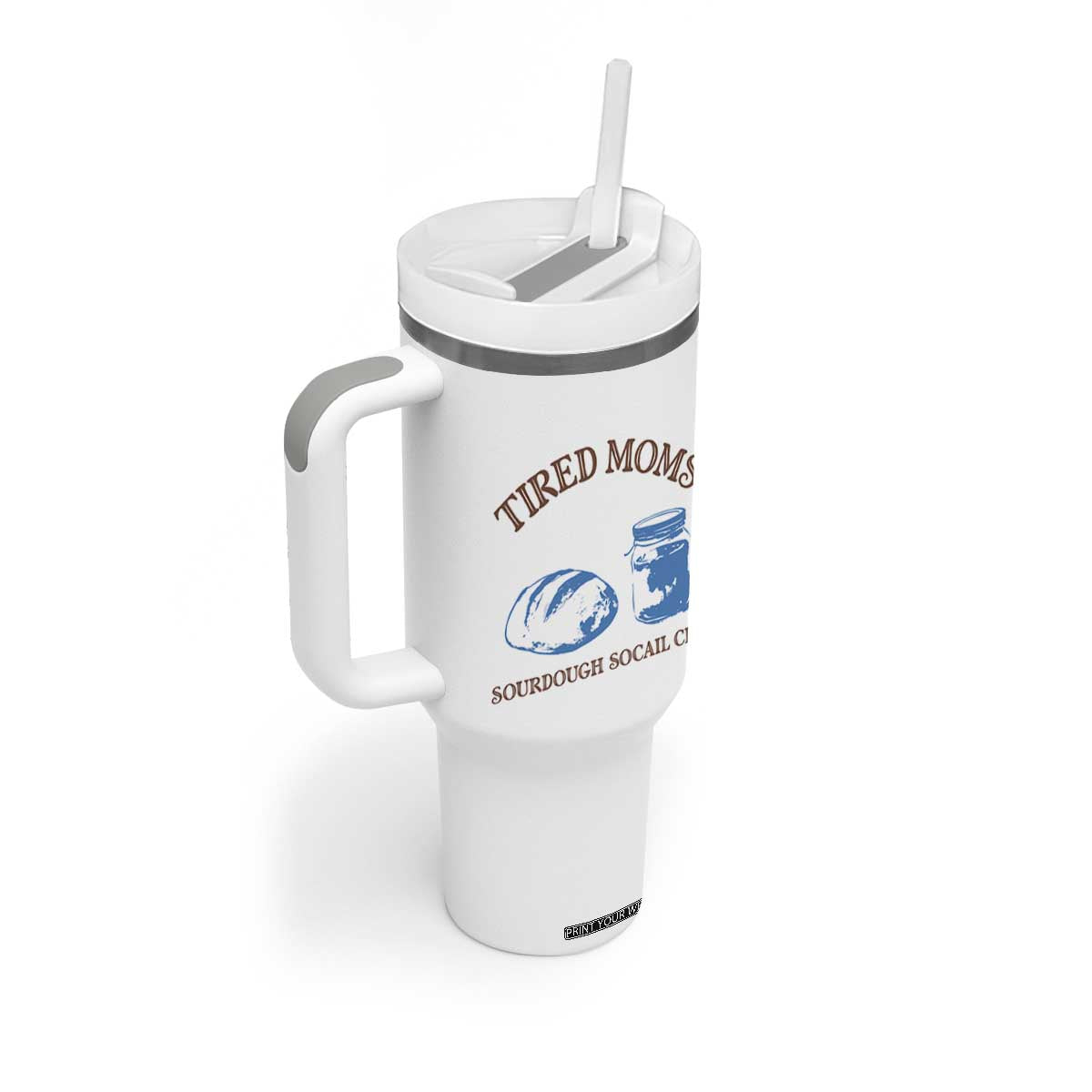 Tired Moms Sourdough Socail Club Tumbler With Handle Funny Baking Baker Humor TS14 Print Your Wear