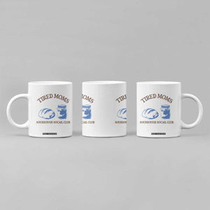 Tired Moms Sourdough Socail Club Coffee Mug Funny Baking Baker Humor TS14 Print Your Wear
