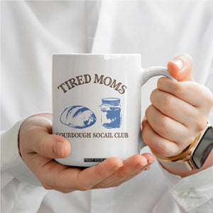 Tired Moms Sourdough Socail Club Coffee Mug Funny Baking Baker Humor TS14 Print Your Wear