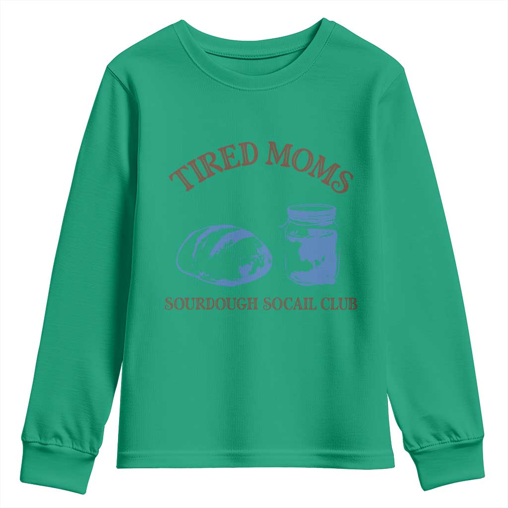 Tired Moms Sourdough Socail Club Youth Sweatshirt Funny Baking Baker Humor TS14 Irish Green Print Your Wear
