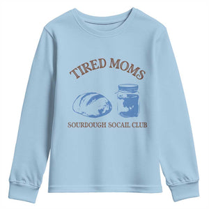 Tired Moms Sourdough Socail Club Youth Sweatshirt Funny Baking Baker Humor TS14 Light Blue Print Your Wear