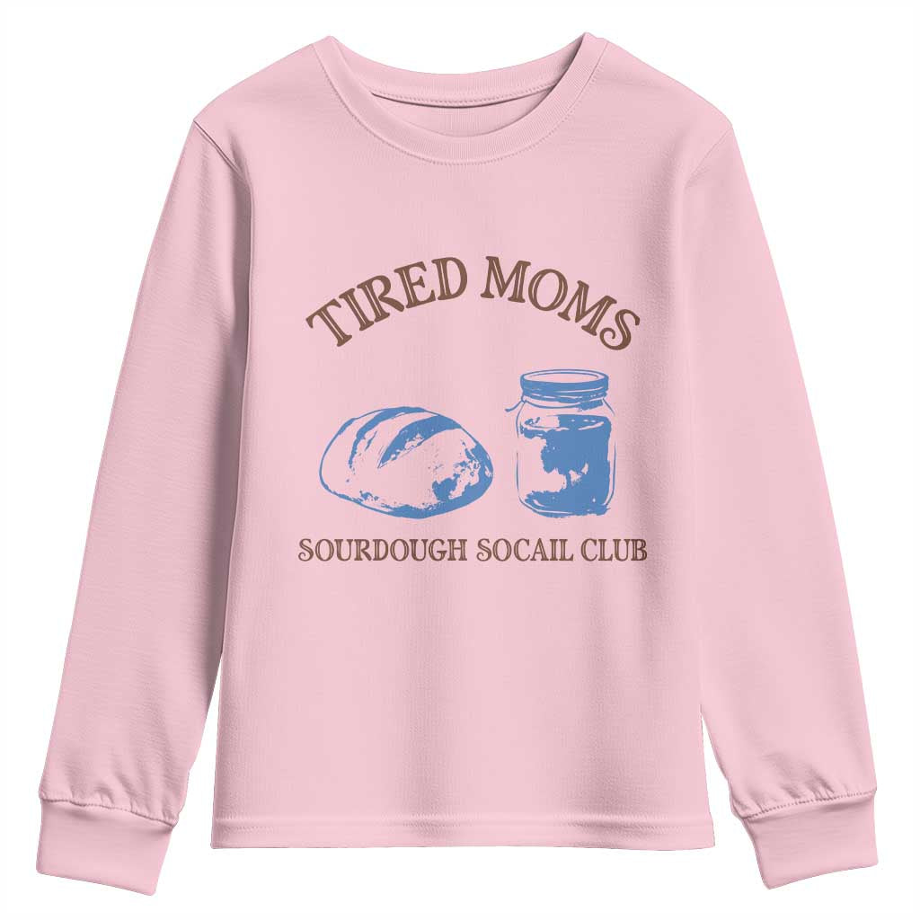 Tired Moms Sourdough Socail Club Youth Sweatshirt Funny Baking Baker Humor TS14 Light Pink Print Your Wear