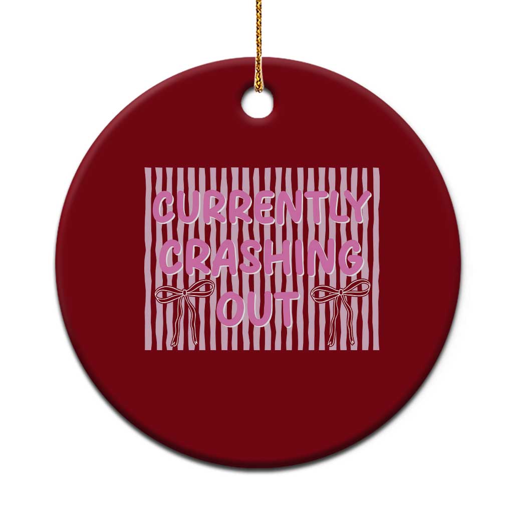 Currently Crashing Out Ceramic Ornament Coquette Pink Bow Sarcastic Funny Quote TS14 1pc Red Print Your Wear