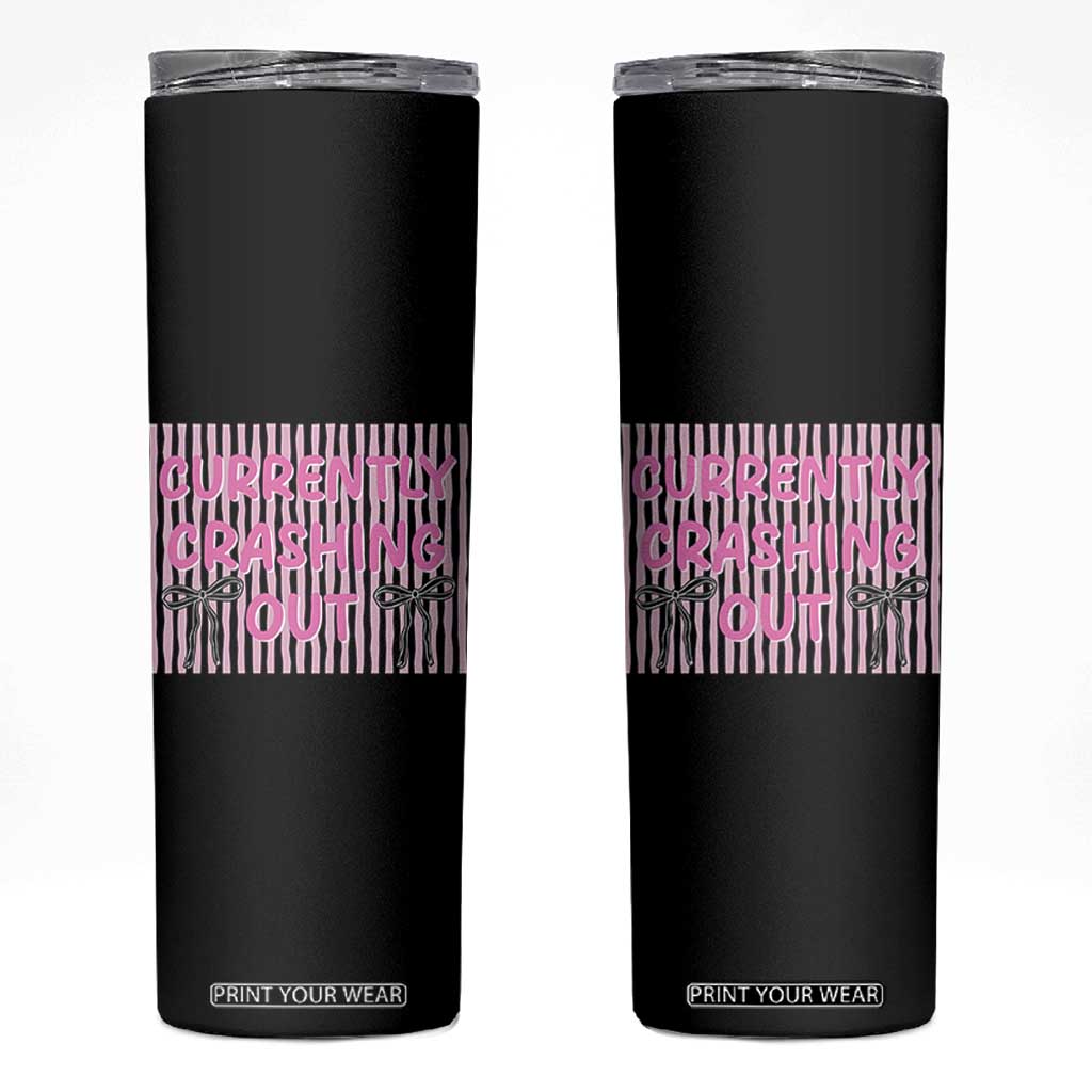 Currently Crashing Out Skinny Tumbler Coquette Pink Bow Sarcastic Funny Quote TS14 Black Print Your Wear