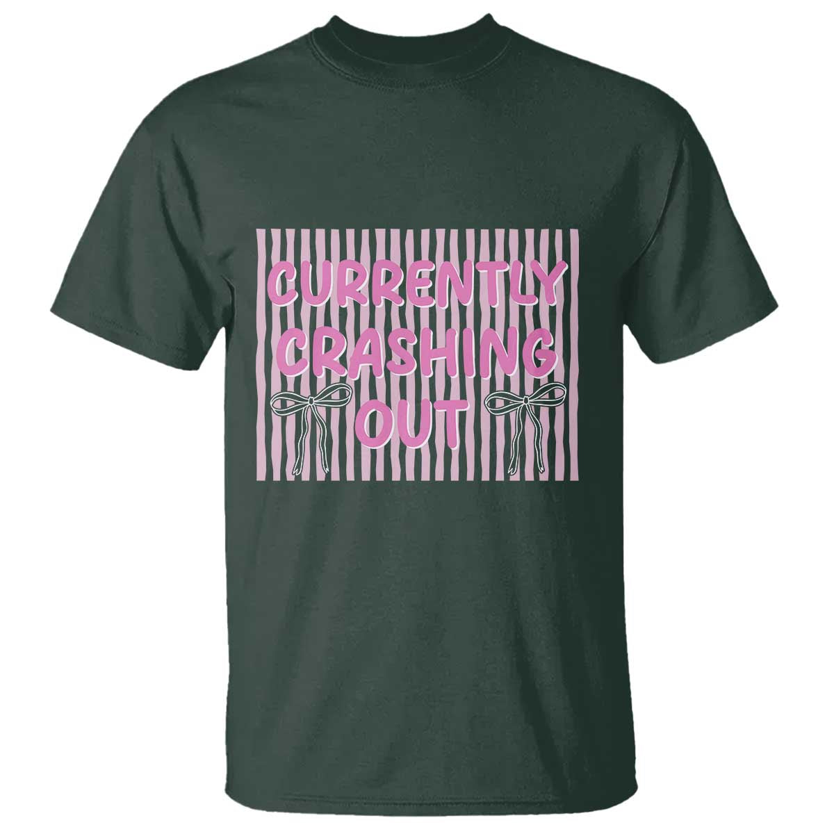 Currently Crashing Out T Shirt Coquette Pink Bow Sarcastic Funny Quote TS14 Dark Forest Green Print Your Wear