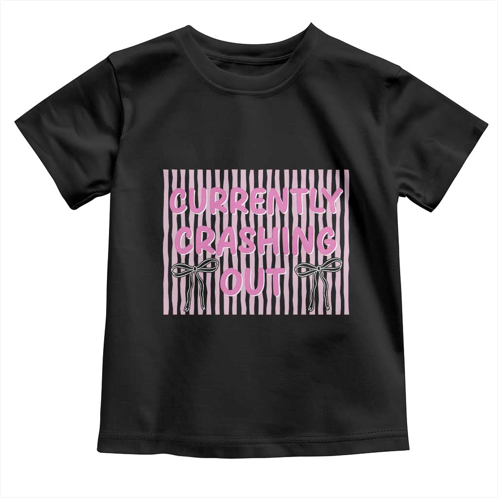 Currently Crashing Out Toddler T Shirt Coquette Pink Bow Sarcastic Funny Quote TS14 Black Print Your Wear