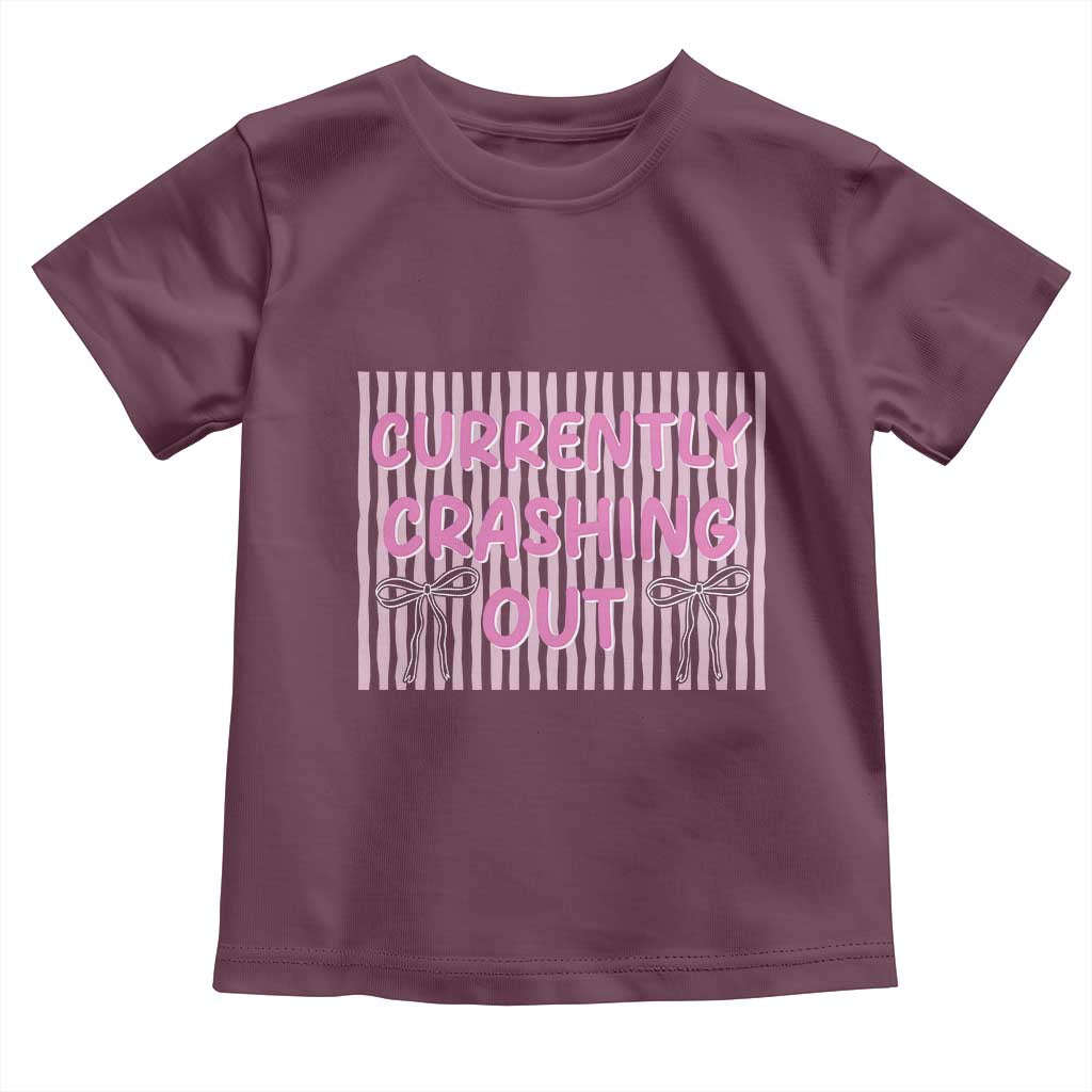 Currently Crashing Out Toddler T Shirt Coquette Pink Bow Sarcastic Funny Quote TS14 Maroon Print Your Wear