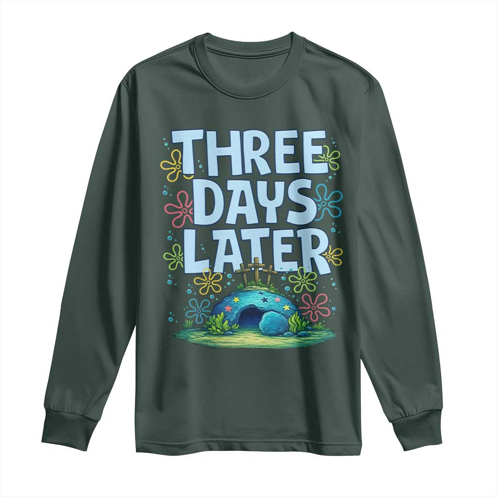 3 Days Later Long Sleeve Shirt Funny Easter Christian TS14 Dark Forest Green Print Your Wear
