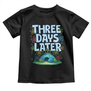3 Days Later Toddler T Shirt Funny Easter Christian TS14 Black Print Your Wear