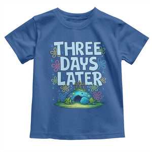 3 Days Later Toddler T Shirt Funny Easter Christian TS14 Royal Blue Print Your Wear
