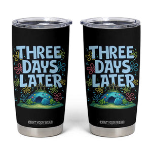 3 Days Later Tumbler Cup Funny Easter Christian TS14 Black Print Your Wear