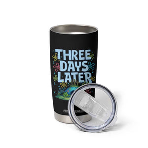 3 Days Later Tumbler Cup Funny Easter Christian TS14 Print Your Wear