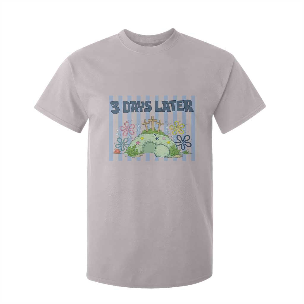 3 Days Later T Shirt For Kid Funny Easter Christian Faith Meme TS14 Ice Gray Print Your Wear