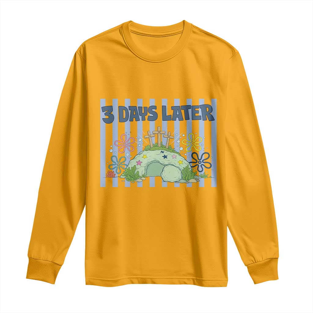3 Days Later Long Sleeve Shirt Funny Easter Christian Faith Meme TS14 Gold Print Your Wear