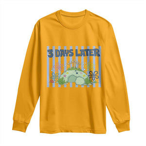 3 Days Later Long Sleeve Shirt Funny Easter Christian Faith Meme TS14 Gold Print Your Wear