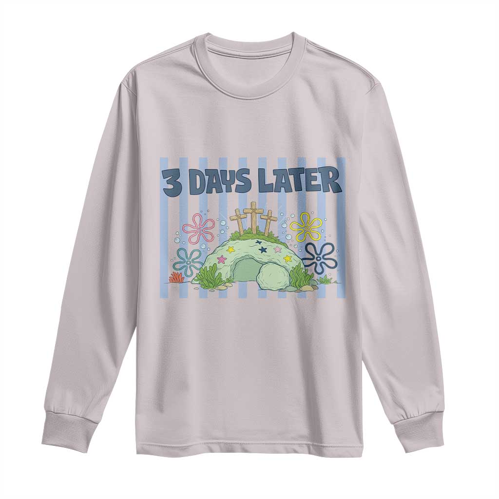 3 Days Later Long Sleeve Shirt Funny Easter Christian Faith Meme TS14 Ice Gray Print Your Wear