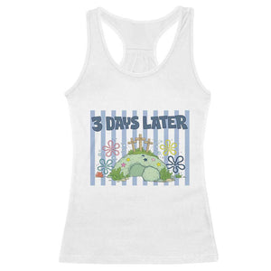 3 Days Later Racerback Tank Top Funny Easter Christian Faith Meme TS14 White Print Your Wear
