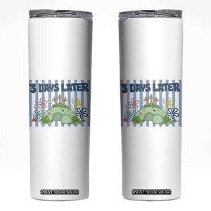3 Days Later Skinny Tumbler Funny Easter Christian Faith Meme TS14 White Print Your Wear