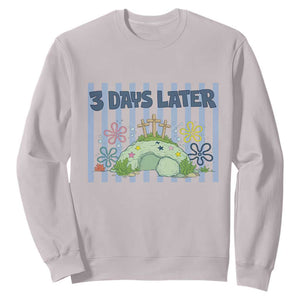 3 Days Later Sweatshirt Funny Easter Christian Faith Meme TS14 Ice Gray Print Your Wear