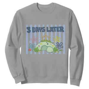 3 Days Later Sweatshirt Funny Easter Christian Faith Meme TS14 Sport Gray Print Your Wear