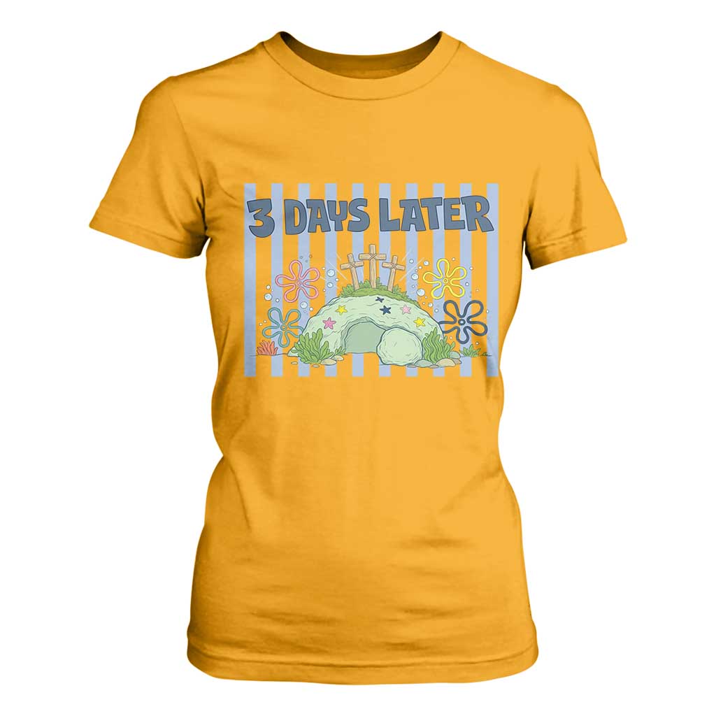 3 Days Later T Shirt For Women Funny Easter Christian Faith Meme TS14 Gold Print Your Wear