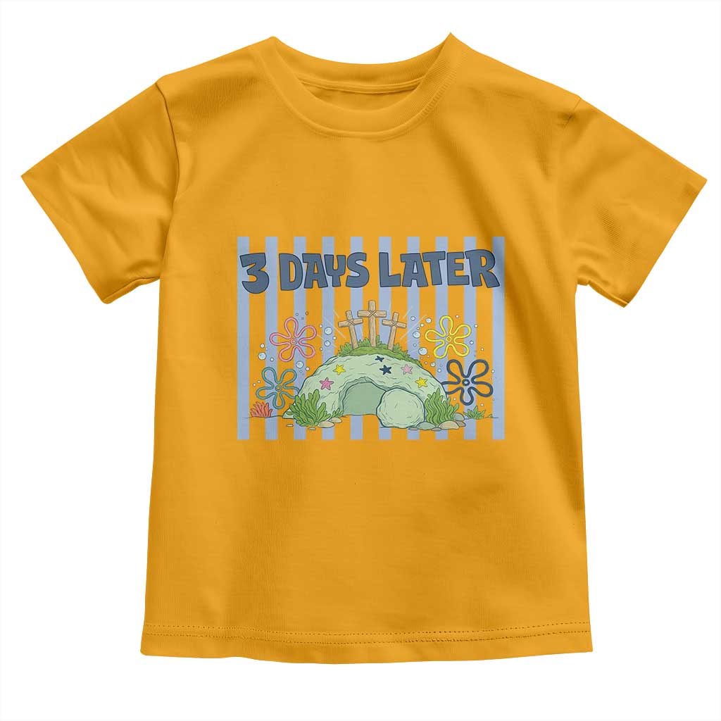 3 Days Later Toddler T Shirt Funny Easter Christian Faith Meme TS14 Gold Print Your Wear