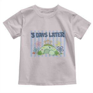 3 Days Later Toddler T Shirt Funny Easter Christian Faith Meme TS14 Ice Gray Print Your Wear