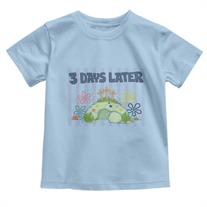 3 Days Later Toddler T Shirt Funny Easter Christian Faith Meme TS14 Light Blue Print Your Wear