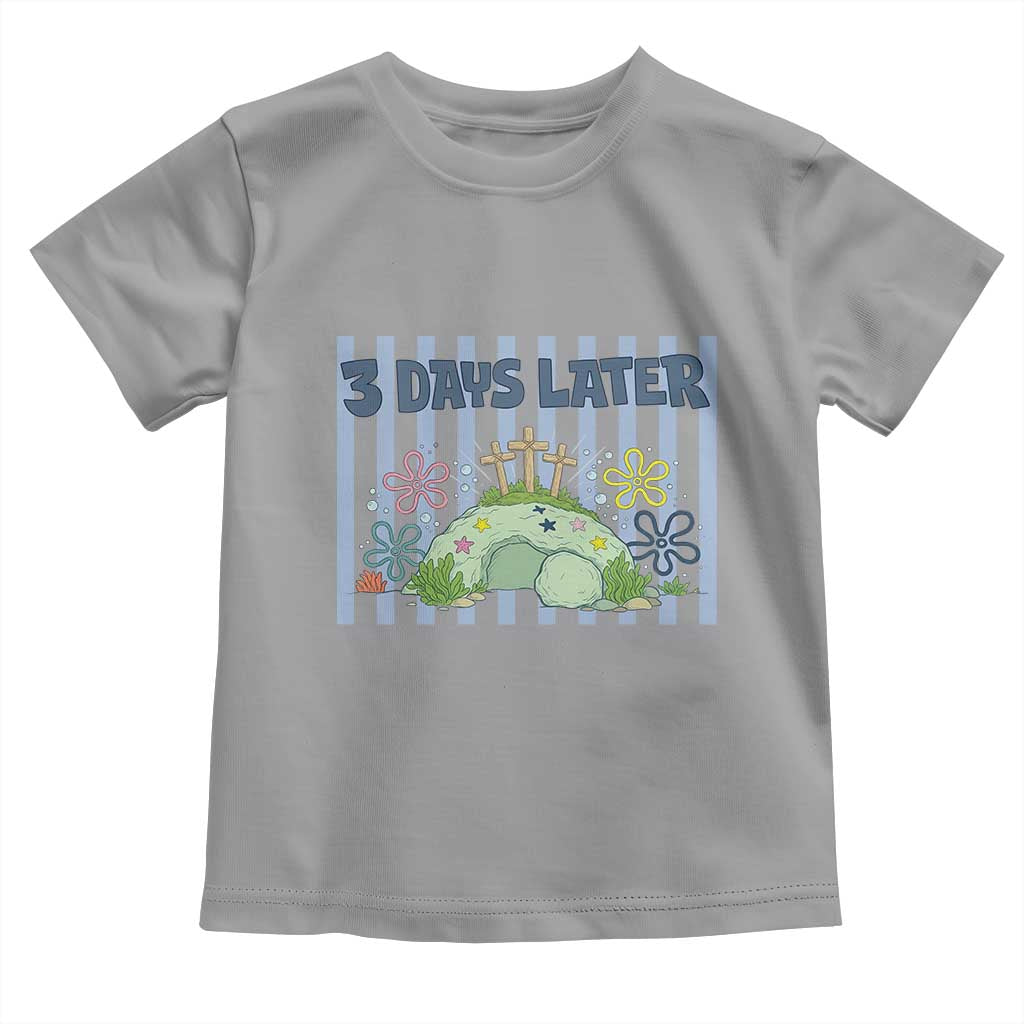 3 Days Later Toddler T Shirt Funny Easter Christian Faith Meme TS14 Sport Gray Print Your Wear