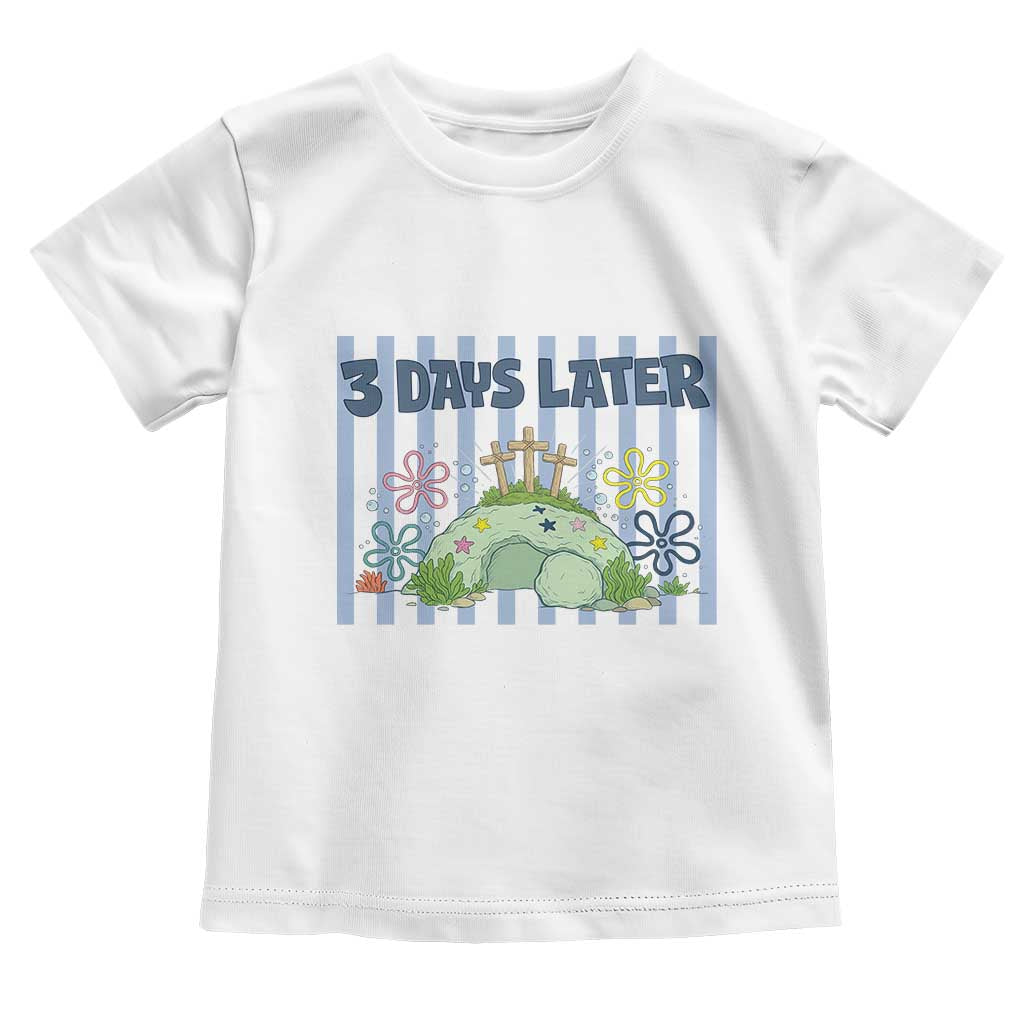 3 Days Later Toddler T Shirt Funny Easter Christian Faith Meme TS14 White Print Your Wear