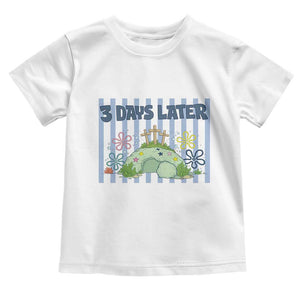 3 Days Later Toddler T Shirt Funny Easter Christian Faith Meme TS14 White Print Your Wear