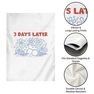 3 Days Later Garden Flag Funny Easter Jesus Christian Meme TS14 Print Your Wear