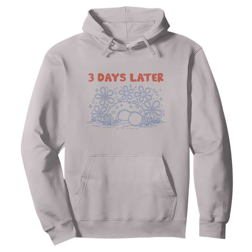 3 Days Later Hoodie Funny Easter Jesus Christian Meme TS14 Ice Gray Print Your Wear
