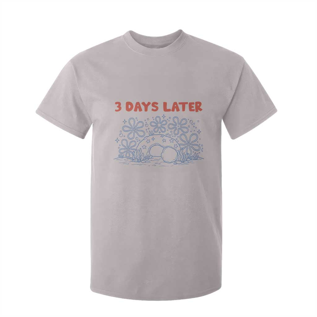 3 Days Later T Shirt For Kid Funny Easter Jesus Christian Meme TS14 Ice Gray Print Your Wear