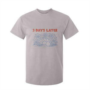 3 Days Later T Shirt For Kid Funny Easter Jesus Christian Meme TS14 Ice Gray Print Your Wear