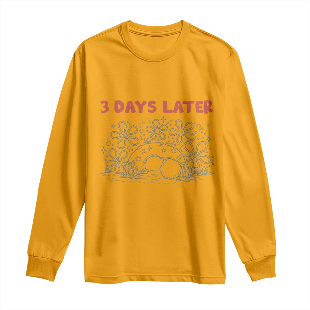 3 Days Later Long Sleeve Shirt Funny Easter Jesus Christian Meme TS14 Gold Print Your Wear