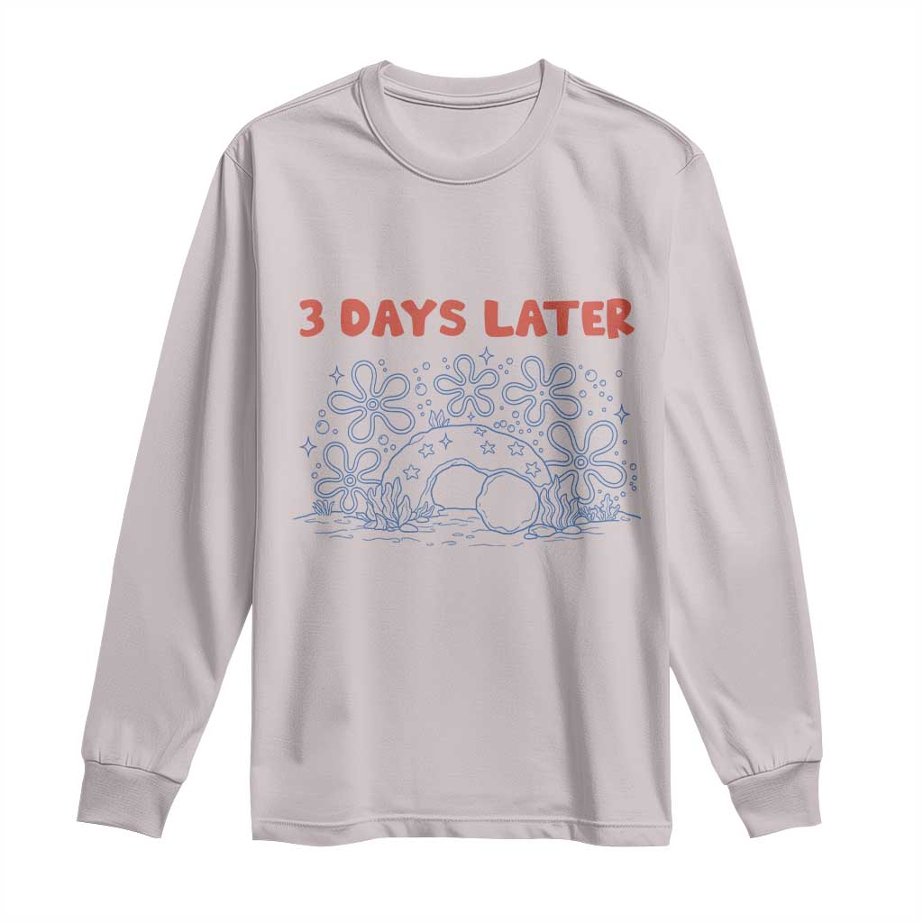3 Days Later Long Sleeve Shirt Funny Easter Jesus Christian Meme TS14 Ice Gray Print Your Wear