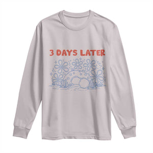 3 Days Later Long Sleeve Shirt Funny Easter Jesus Christian Meme TS14 Ice Gray Print Your Wear