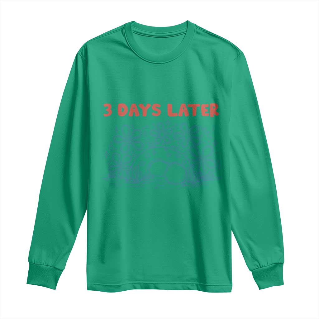 3 Days Later Long Sleeve Shirt Funny Easter Jesus Christian Meme TS14 Irish Green Print Your Wear