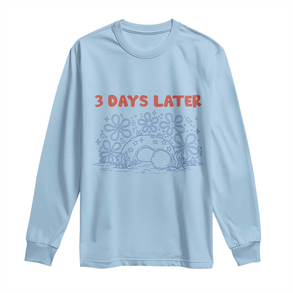 3 Days Later Long Sleeve Shirt Funny Easter Jesus Christian Meme TS14 Light Blue Print Your Wear