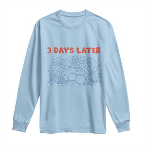 3 Days Later Long Sleeve Shirt Funny Easter Jesus Christian Meme TS14 Light Blue Print Your Wear